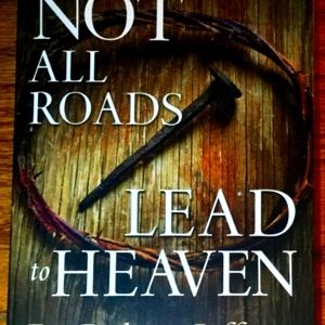 Not All Roads Lead To Heaven, by Dr. Robert Jeffress